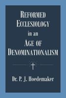 Reformed Ecclesiology in an Age of Denominationalism 9076660530 Book Cover