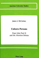 Unborn Persons: Pope John Paul II and the Abortion Debate 0820403490 Book Cover