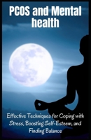 PCOS AND MENTAL HEALTH: Effective Techniques for Coping with Stress, Boosting Self-Esteem, and Finding Balance (PCOS 360: A Complete Guide to Understanding and Thriving with PCOS) B0CVXPSJZ9 Book Cover
