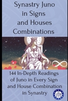 Synastry Juno in Signs and Houses Combinations: 144 In-Depth Readings of Juno in Every Sign and House Combination in Synastry B0FF4KV8NN Book Cover