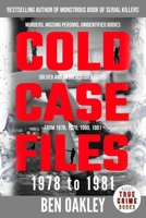 Cold Case Files '78 to '81: murders, missing persons, unidentified bodies, solved and unsolved cold cases from 1978, 1979, 1980, 1981 (Giant True Crime Books) B0977LZYL3 Book Cover
