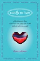 Exactly As I Am: Celebrated Women Share Candid Advice with Today's Girls on What It Takes to Believe in Yourself 0345511956 Book Cover