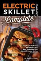 Electric Skillet Cookbook Complete: Big Mouth Watering Recipes for Your Best Rated Bpa Free Nonstick Energy Saving Cookware 1985616300 Book Cover