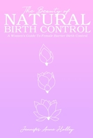 The Beauty of Natural Birth Control: A Women's Guide to Female Barrier Birth Control 0578564637 Book Cover