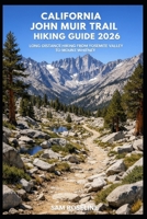 CALIFORNIA JOHN MUIR TRAIL HIKING GUIDE 2026: LONG-DISTANCE HIKING FROM YOSEMITE VALLEY TO MOUNT WHITNEY (SUMMITS & TRAILS: GLOBAL HIKING GUIDES) B0GHR8X14R Book Cover
