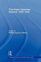 The Anglo-Japanese Alliance, 1902-1922 0415546281 Book Cover