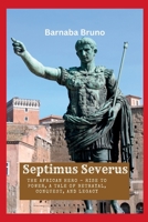 Septimus Severus: The African Hero - Rise to Power, A Tale of Betrayal, Conquest, and Legacy B0BW345Q7Z Book Cover