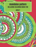 Mandalas Pattern: Relaxing coloring book for adult B08VYBFVF1 Book Cover