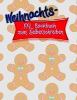 Weihnachts - XXL Backbuch zum Selberschreiben: Dein persönliches Backbuch mit deinen eigenen besten weihnachtlichen Rezepten - ideal für Rezeptesammlungen - zum Selbstgestalten 172964208X Book Cover