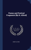 Poems and Poetical Fragments [By H. Alford] 1022503103 Book Cover