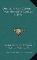 Der Leipziger Student Vor Hundert Jahren (1897) 1161049746 Book Cover