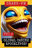 CRANK-FM VOLUME 8: Global Canine Apocalypse! (Shadow Precinct) B0H6PV778R Book Cover