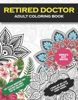 Retired Doctor Adult Coloring Book: Funny Thank Your Retirement Gift for medical doctors/physicians for Men and Women - Appreciation Day/Week, Birthday, Christmas Fun Unique Gag Present for Grandma, G B08YQCS721 Book Cover
