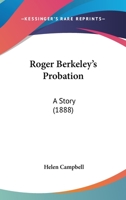 Roger Berkeley's Probation: A Story 112069471X Book Cover