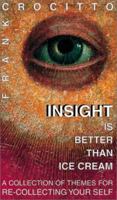 Insight is Better than Ice Cream: A Collection of Themes for Re-Collecting Yourself 0967755808 Book Cover