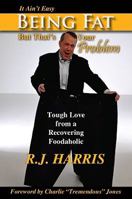 It Ain't Easy Being Fat But That's Your Problem: Tough Love from a Recovering Foodaholic 1933715901 Book Cover