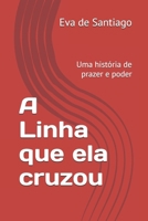 A Linha que ela cruzou: Uma história de prazer e poder (Portuguese Edition) B0FLTYVW81 Book Cover