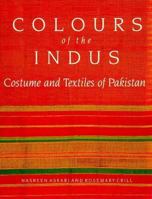 Colours of the Indus: Costumes and Textiles of Pakistan 1858940443 Book Cover