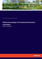 Official Proceedings of the National Democratic Convention: Held in Chicago, Ill. 3337864554 Book Cover