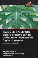 Sintesi di NPs di TiO2 pure e drogate con Ni utilizzando l'estratto di foglie di papaia: Protocollo di sintesi verde 6205982374 Book Cover