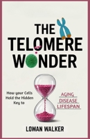 THE TELOMERE WONDER: How Your Cells Hold the Hidden Key to Aging, Disease, and Lifespan B0F74BKJFC Book Cover