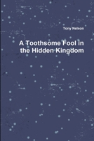 A Toothsome Fool in the Hidden Kingdom 1387696319 Book Cover