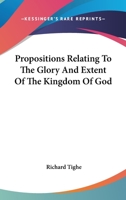Propositions Relating To The Glory And Extent Of The Kingdom Of God 1162892854 Book Cover