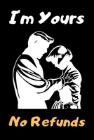 I'm Yours No Refund: Funny & Cute Quotes Lover Notebook For Boyfriend Or Girlfriend Size 6*9 120 pages 1660221757 Book Cover