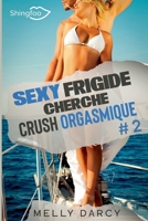 Sexy Frigide Cherche Crush Orgasmique Tome 2 237987204X Book Cover