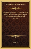 Freymuthige Briefe An Herrn Grafen Von B. Uber Den Gegenwartigen Zustand Der Gelehrsamfeit (1775) 1104751380 Book Cover
