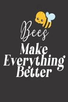 Bees Make Everything Better: Bee Notebook For Apiarists and Enthusiasts 1652822267 Book Cover