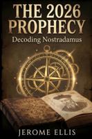 The 2026 Prophecy: Decoding Nostradamus B0G4JFQGL1 Book Cover