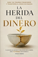 La Herida del Dinero: Sana tus traumas financieros y transforma el miedo en riqueza (Spanish Edition) B0HG64J9F8 Book Cover