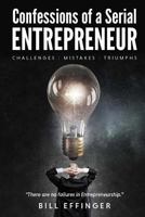 Confessions of a Serial Entrepreneur: Challenges-Mistakes-Triumphs 1544284829 Book Cover