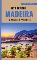 Let's Explore Madeira: The Tourist Paradise B0CWPNHXP2 Book Cover