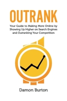 Outrank: Your Guide to Making More Online By Showing Up Higher on Search Engines and Outranking Your Competition 1098302079 Book Cover