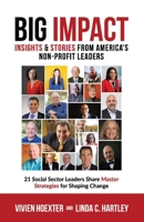 Big Impact: Insights  Stories from America's Non-Profit Leaders 1543912664 Book Cover