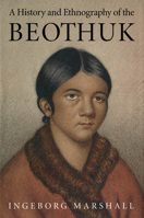 A History and Ethnography of the Beothuk 0773513906 Book Cover