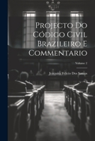Projecto Do Código Civil Brazileiro E Commentario, Volume 2 1022818333 Book Cover