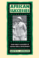 African Successes: Four Public Managers of Kenyan Rural Development 0520070763 Book Cover