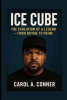 ICE CUBE: The Evolution Of A Legend — From Rhyme To Prime B0FP2F8YL5 Book Cover