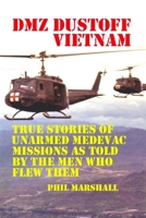 Dmz Dustoff Vietnam: True Stories Of Unarmed Medevac Missions As Told Be The Men Who Flew Them - Color Photos 1477620575 Book Cover