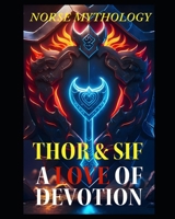 Thor and Sif - A Story Of Love And Devotion In Norse Mythology (Divine Passions: Love and Betrayal in Norse Mythology) B0DPJC5ZTN Book Cover