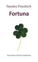 Fortuna: Eine kleine Glücks-Geschichte 374606399X Book Cover