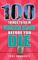 100 Things to Do in Virginia Beach Before You Die 1681060566 Book Cover