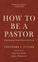How to Be a Pastor: Wisdom from the Past for Pastors in the Present B0CRT6HC3V Book Cover