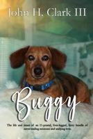 Buggy: The Life and Times of an 11-Pound, Four-Legged, Furry Bundle of Never-Ending Neuroses and Undying Love 1790492793 Book Cover