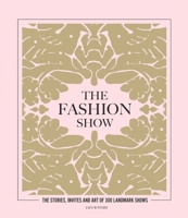 The Fashion Show: The stories, invites and art of 300 landmark shows 1802790837 Book Cover