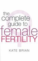 Complete Guide to Female Fertility 0749928808 Book Cover