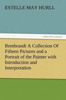Rembrandt; a Collection of Fifteen Pictures and a Portrait of the Painter 1517070775 Book Cover